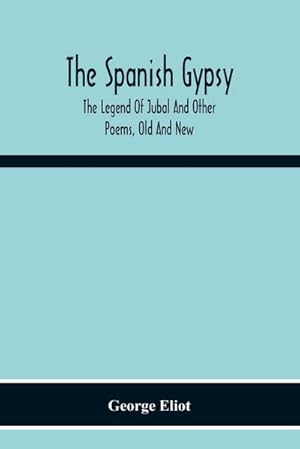Seller image for The Spanish Gypsy; The Legend Of Jubal And Other Poems, Old And New for sale by AHA-BUCH GmbH