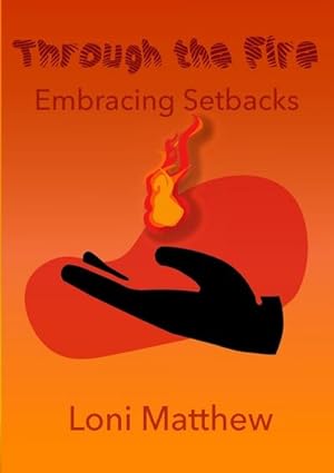 Seller image for Through The Fire : Embracing Setbacks for sale by AHA-BUCH GmbH