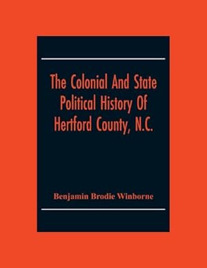 Immagine del venditore per The Colonial And State Political History Of Hertford County, N.C. venduto da AHA-BUCH GmbH