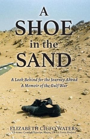 Immagine del venditore per A Shoe in the Sand : A Look Behind for the Journey Ahead - A Memoir of the Gulf War venduto da AHA-BUCH GmbH