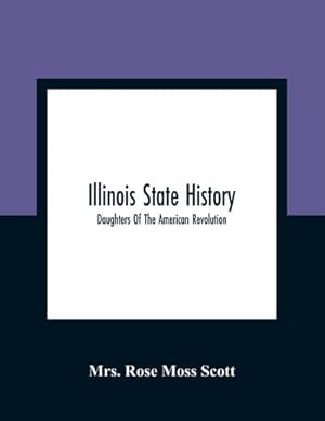 Seller image for Illinois State History; Daughters Of The American Revolution for sale by AHA-BUCH GmbH