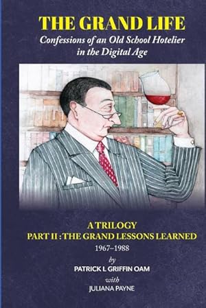 Seller image for THE GRAND LIFE : Confessions of an Old School Hotelier in the Digital Age: A TRILOGY - PART 2 : The Grand Lessons Learned 1967-1988/ for sale by AHA-BUCH GmbH