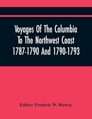 Seller image for Voyages Of The Columbia To The Northwest Coast 1787-1790 And 1790-1793 for sale by AHA-BUCH GmbH
