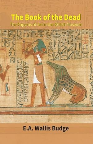 Seller image for The Book Of The Dead : The Papyrus Of Ani In The British Museum for sale by AHA-BUCH GmbH
