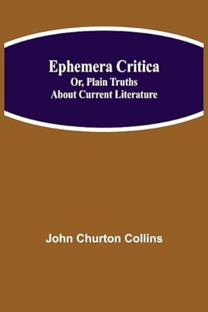 Seller image for Ephemera Critica; Or, Plain Truths About Current Literature for sale by AHA-BUCH GmbH