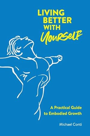 Immagine del venditore per Living Better with Yourself : A Practical Guide to Embodied Growth venduto da AHA-BUCH GmbH
