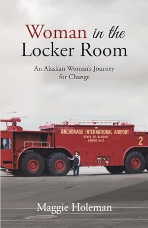 Imagen del vendedor de Woman In The Locker Room : An Alaskan Woman's Journey for Change a la venta por AHA-BUCH GmbH