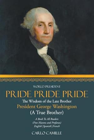 Immagine del venditore per PRIDE PRIDE PRIDE : The Wisdom of the Late Brother President George Washington (A True Brother) venduto da AHA-BUCH GmbH