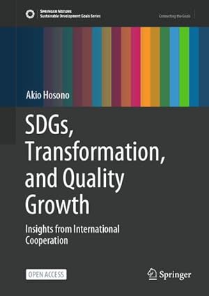 Imagen del vendedor de SDGs, Transformation, and Quality Growth : Insights from International Cooperation a la venta por AHA-BUCH GmbH