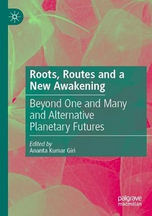 Bild des Verkufers fr Roots, Routes and a New Awakening : Beyond One and Many and Alternative Planetary Futures zum Verkauf von AHA-BUCH GmbH
