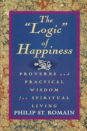 Immagine del venditore per The "Logic" of Happiness : Proverbs and Practical Wisdom for Spiritual Living venduto da AHA-BUCH GmbH