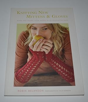 Image du vendeur pour Knitting New Mittens and Gloves: Warm and Adorn Your Hands in 28 Innovative Ways mis en vente par Bibliomadness