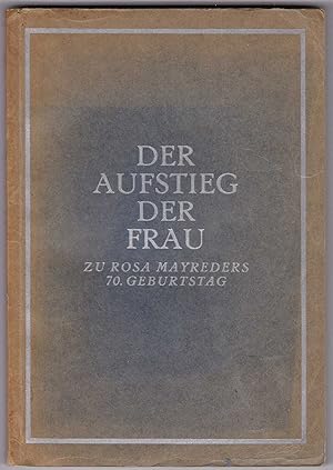 Imagen del vendedor de Der Aufstieg der Frau: zu Rosa Mayreders 70. Geburtstag am 30. November 1928 als Ehrengabe dargebracht a la venta por Kultgut