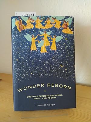 Seller image for Wonder Reborn. Creating Sermons on Hymns, Music, and Poetry. [By Thomas H. Troeger]. for sale by Antiquariat Kretzer