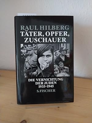 Täter, Opfer, Zuschauer. Die Vernichtung der Juden 1933 - 1945. [Von Raul Hilberg]. Aus dem Ameri...