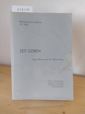 Bild des Verkufers fr Zeit geben. Hans Weder zum 60. Geburtstag. [Herausgegeben vom Institut fr Hermeneutik & Religionsphilosophie; Redaktion und Gestaltung: Philipp Stoellger und Arnd Brandl]. (= Hermeneutische Bltter, 1/2, 2006). zum Verkauf von Antiquariat Kretzer