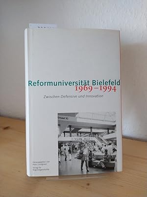 Reformuniversität Bielefeld, 1969 - 1994. Zwischen Defensive und Innovation. [Herausgegeben von P...