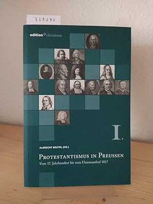 Protestantismus in Preußen. Lebensbilder aus seiner Geschichte. - Band 1: Vom 17. Jahrhundert bis...