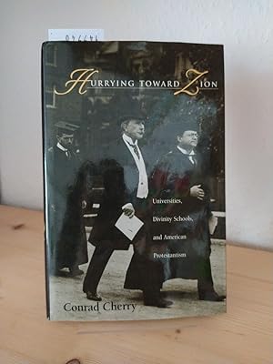 Hurrying toward Zion. Universities, Divinity Schools, and American Protestantism. [By Conrad Cher...