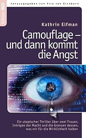 Bild des Verkufers fr Camouflage - und dann kommt die Angst : Ein utopischer Thriller ber zwei Frauen, Intrigen der Macht und die Grenzen dessen, was wir fr die Wirklichkeit halten. Kathrin Elfmann / Eine furchterregende Vision in der Edition BoD zum Verkauf von Antiquariat Buchhandel Daniel Viertel