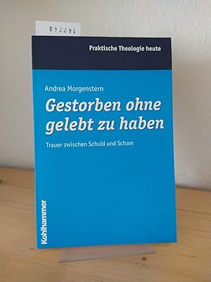 Gestorben ohne gelebt zu haben. Trauer zwischen Schuld und Scham. [Von Andrea Morgenstern]. (= Pr...