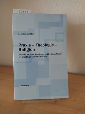 Praxis - Theologie - Religion. Grundlinien einer Theologie- und Religionstheorie im Anschluss an ...