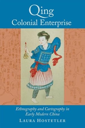 Image du vendeur pour Qing Colonial Enterprise : Ethnography And Cartography in Early Modern China mis en vente par GreatBookPrices