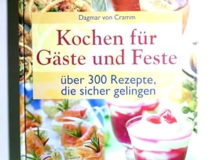 Kochen für Gäste und Feste : über 300 Rezepte, die sicher gelingen. Autorin: Dagmar von Cramm. Re...