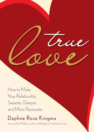 Bild des Verkufers fr True Love : How to Make Your Relationship Sweeter, Deeper, and More Passionate zum Verkauf von GreatBookPricesUK