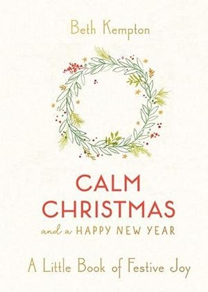Bild des Verkufers fr Calm Christmas and a Happy New Year: A Little Book of Festive Joy : A Little Book of Festive Joy zum Verkauf von AHA-BUCH