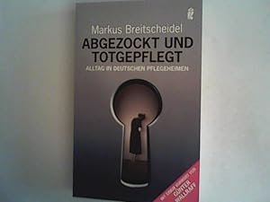 Bild des Verkufers fr Abgezockt und totgepflegt: Alltag in deutschen Pflegeheimen zum Verkauf von ANTIQUARIAT FRDEBUCH Inh.Michael Simon