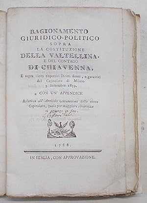 Ragionamento giuridico-politico sopra la costituzione della Valtellina, e del contado di Chiavenn...