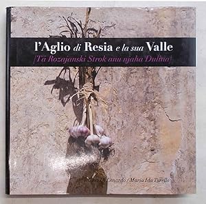 Seller image for L'aglio di Resia e la sua Valle. Ta Rozajanski Strok anu njaha Dulina. for sale by S.B. Il Piacere e il Dovere
