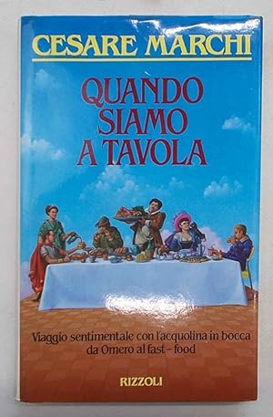 Quando siamo a tavola. Viaggio sentimentale con l'acqualina in bocca da Omero al fast-food.