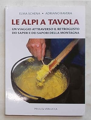 Bild des Verkufers fr Le Alpi a tavola. Un viaggio attraverso il retrogusto dei saperi e dei sapori della montagna. zum Verkauf von S.B. Il Piacere e il Dovere