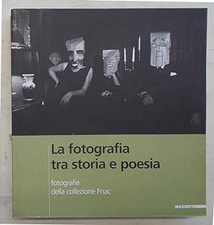 La fotografia tra storia e poesia. La photographie entre histoire et poésie. Fotografie della Col...