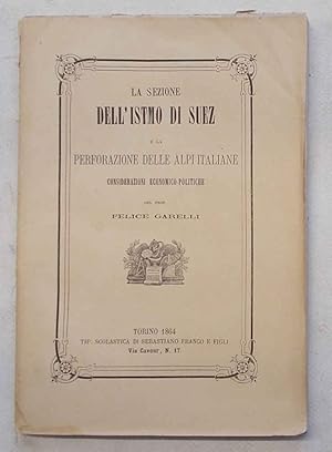 Bild des Verkufers fr La sezione dell'Istmo di Suez e la perforazione delle Alpi italiane. Considerazioni economico-politiche. zum Verkauf von S.B. Il Piacere e il Dovere