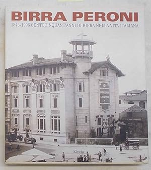 Birra Peroni. 1846-1996 centocinquant'anni di birra nella vita italiana.