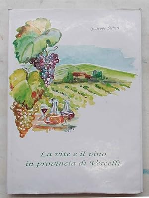 Bild des Verkufers fr La vite e il vino in provincia di Vercelli. zum Verkauf von S.B. Il Piacere e il Dovere