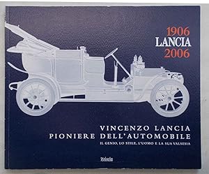 Vincenzo Lancia pioniere dell'automobile. Il genio, lo stile, l'uomo e la sua Valsesia. 1906 Lanc...