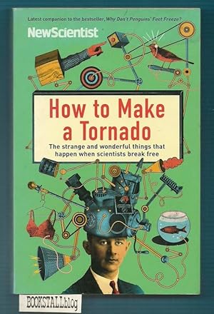 How to Make a Tornado : The strange and wonderful things that happen when scientists break free