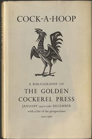 Seller image for Cock-A-Hoop a sequel to Chanticleer, Pertelote, and Cockalorum being a bibliography of the Golden Cockerel Press September 1949-December 1961 for sale by Madoc Books (ABA-ILAB)