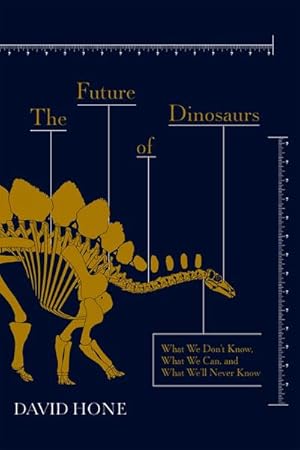 Bild des Verkufers fr The Future of Dinosaurs : What We Don't Know, What We Can, and What We'll Never Know zum Verkauf von AHA-BUCH GmbH