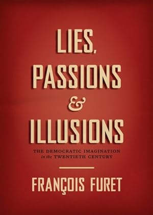 Bild des Verkufers fr Lies, Passions & Illusions : The Democratic Imagination in the Twentieth Century zum Verkauf von GreatBookPrices