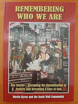 Remembering Who We Are: Our Stories-Disrupting the Normalisation of Poverty and Revealing a Face ...