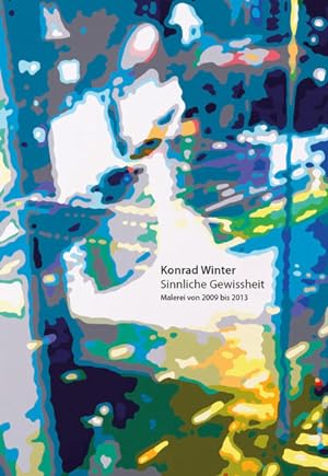 Seller image for Konrad Winter: Sinnliche Gewissheit: Malerei von 2009 bis 2013 for sale by KUNSTHAUS-STUTTGART