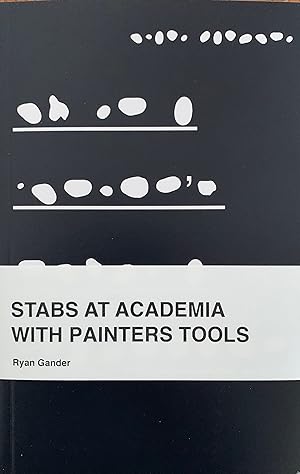 Gander, Ryan. Stabs at Academia with Painters Tools.