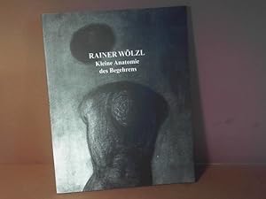 Rainer Wölzl. Kleine Anatomie des Begehrens. (= Katalog anläßlich der Ausstellungen Galerie Ernst...