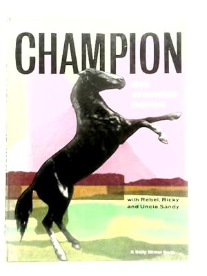 Seller image for Champion, The Wonder Horse with Rebel, Ricky and Uncle Sandy for sale by World of Rare Books