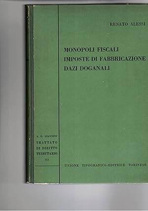 Imagen del vendedor de Monopoli fiscali, imposte di fabbricazione, dazi doganali. Vol. XI del trattato di diritto tributario diretto da A. Donato Giannini. a la venta por Libreria Gull